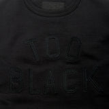 TOO BLACK CREW SWEATSHIRT
